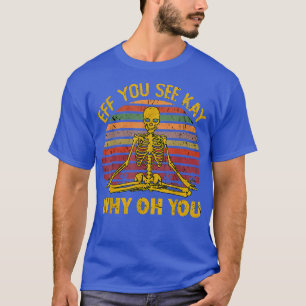 Eff Sie sehen Kay Why U Skeleton Yoga Funny Costu T-Shirt