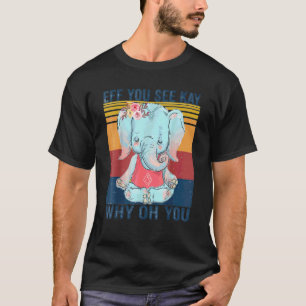 Eff Sie sehen Schlüssel Warum Oh Sie Vintage Elef T-Shirt
