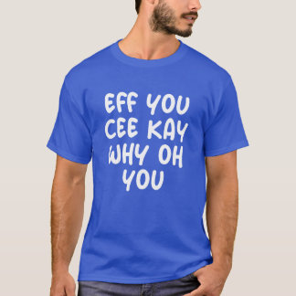 Eff You Cee Kay Why Oh You vintage auf Deutsch T-Shirt