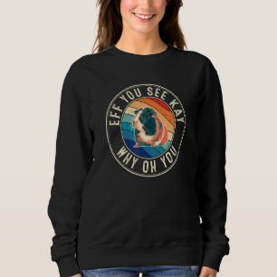 Eff you see Kay Retro 80er Guinea Pig Sweatshirt