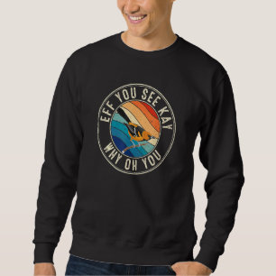 Eff you see Kay Retro 80er Oriole Sweatshirt