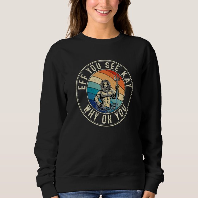 Eff You See Kay Retro 80er Poseidon Sweatshirt (Vorderseite)