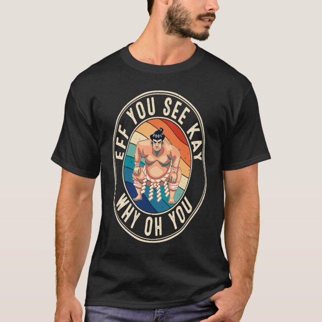 Eff You See Kay Retro 80s Sumo Wrestler T-Shirt (Vorderseite)