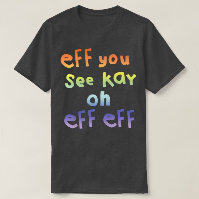 Eff You See Kay T-Shirt (Design vorne)