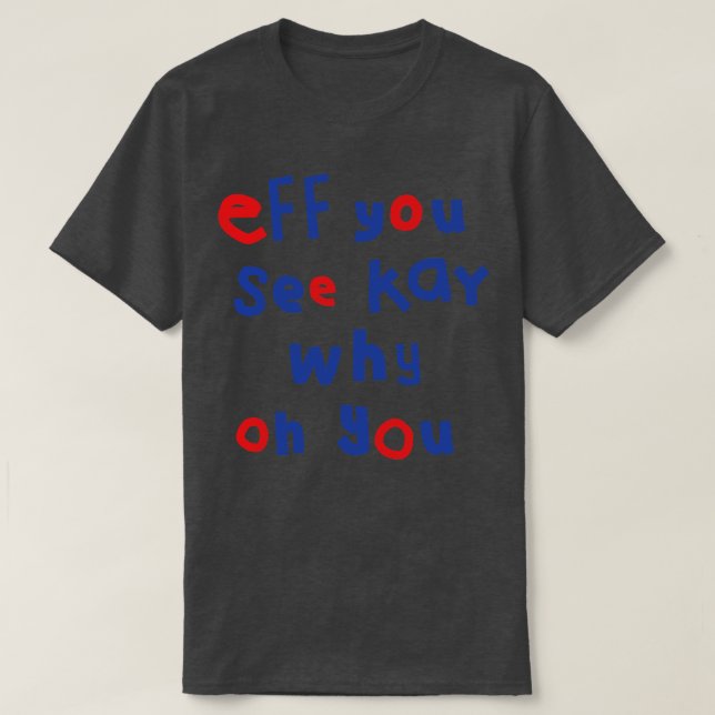 Eff You See Kay Typografie T-Shirt (Design vorne)