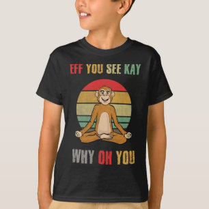 Eff You See Kay Why Oh Du Lustiger Affe Yoga Vinta T-Shirt