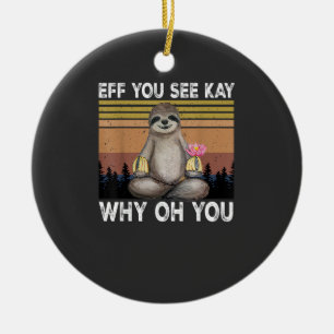 Eff You See Kay Why Oh Du Lustiger Faultierliebhab Keramik Ornament