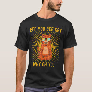 Eff you see Kay Why Oh you Cool Orange Cat Yoga T-Shirt