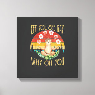 Eff You See Kay Why Oh You Faultier T-Shirt Leinwanddruck