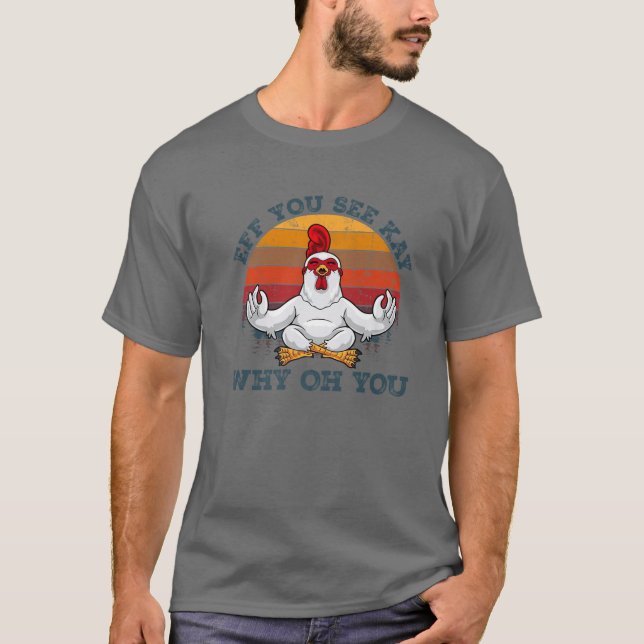 Eff you see Kay Why Oh You Funny Chicken Yoga Lieb T-Shirt (Vorderseite)