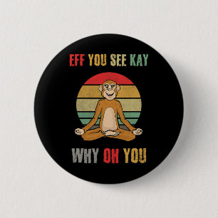 Eff You See Kay Why Oh You Funny Monkey Yoga Vinta Button