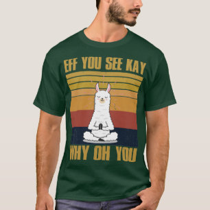 Eff you see Kay Why Oh You Funny Vintag Llama Yog T-Shirt