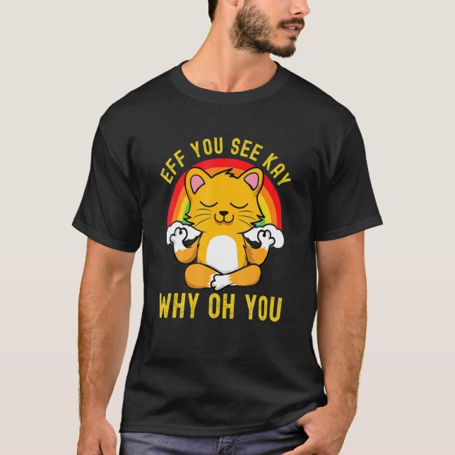 Eff you see Kay Why Oh You Rainbow Niedlich Cat Yo T-Shirt (Vorderseite)