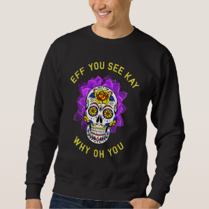 Eff You See Kay Why Oh You Skelett Schädel Vintage Sweatshirt