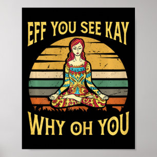 Eff You See Kay Why Oh You - Yoga Meditation Poster