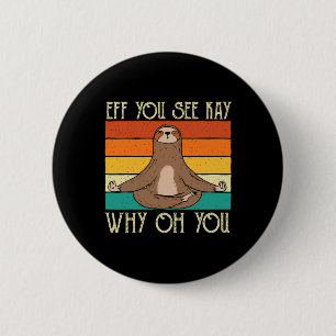 Eff You See Kay Why Oh You - Yoga Meister Faultier Button