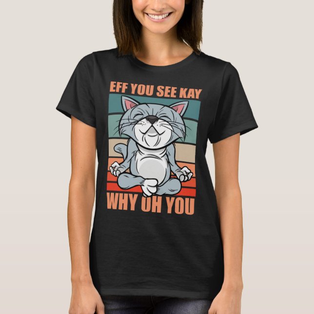 Eff you see kay why oh you yoga retro cat6 kitten T-Shirt (Vorderseite)