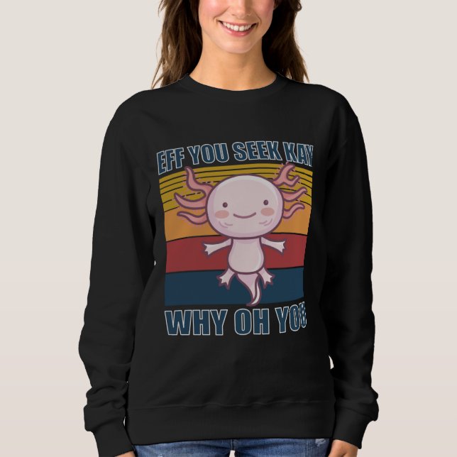 Eff you seek kay why oh you retro axolotl sweatshirt (Vorderseite)