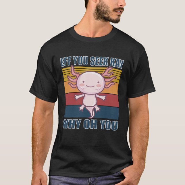 Eff you seek kay why oh you retro axolotl T-Shirt (Vorderseite)