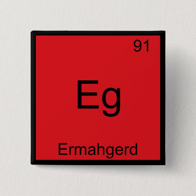 Eg - Ermahgerd Lustiges Meme-Element-Chemie-T-Shir Button (Vorderseite)