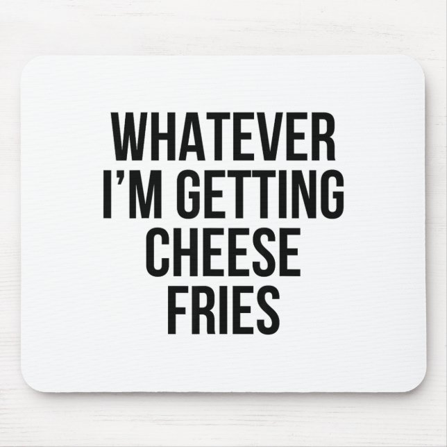Egal, Cheddar-Fritten Essen Lustig Sarkastisch Mousepad (Vorne)