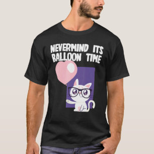 Egal, es ist Ballon-Zeit mit Katze T-Shirt