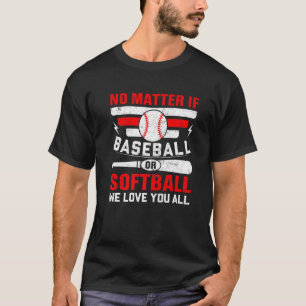Egal, ob Baseball oder Softball wir Sie alle Liebe T-Shirt