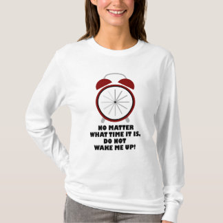 Egal, wann es ist, Weck mich nicht auf T-Shirt