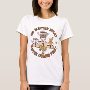 Egal was, Kaffee kommt zuerst T-Shirt