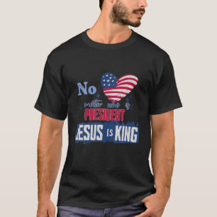 Egal wer Präsident ist: Jesus ist König Amerikaner T-Shirt