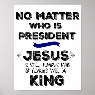 Egal wer Präsident ist, Jesus ist König Poster