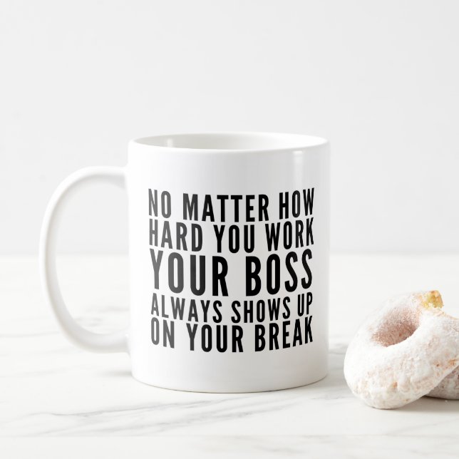 Egal, wie hart Sie arbeiten Kaffeetasse (Mit Donut)