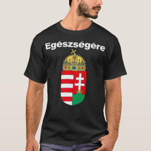Egeszsegere jubelt in Ungarisch Magyar Cimere T-Shirt