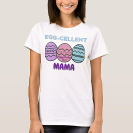 Egg-cellent MaMa T-Shirt