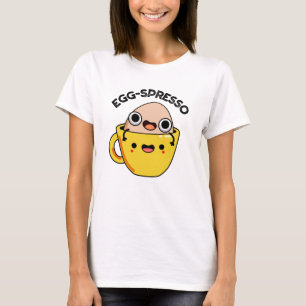 Egg-spresso Funny Egg Coffee Pun T-Shirt
