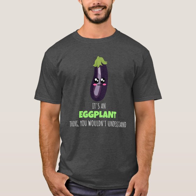 Eggpflanze Ding, was Sie nicht verstehen würden -  T-Shirt (Vorderseite)