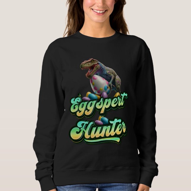 Eggspert Easter Eggs Hunter Easter Dinosaur Egg  4 Sweatshirt (Vorderseite)