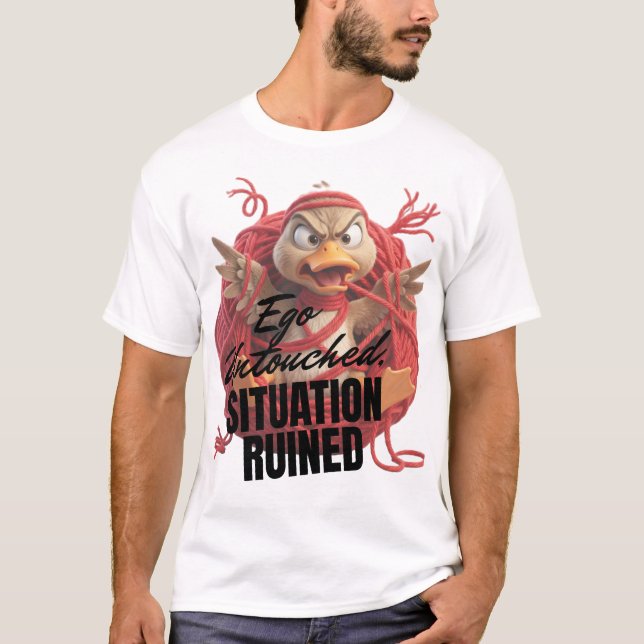 Ego unberührt, Situation ruiniert T-Shirt (Vorderseite)