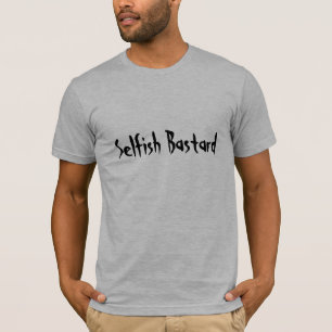 Egoistischer bastard T-Shirt