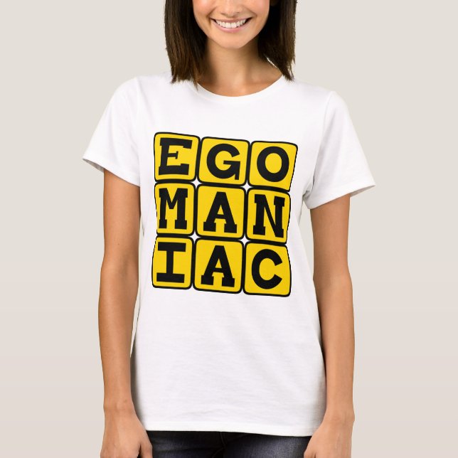 Egomanisch, selbstgefällig T-Shirt (Vorderseite)