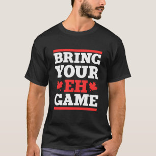 Eh Game Canada Pride Vacation Travel Canadian T-Shirt