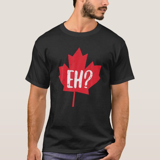 EH? Kanada Day Funny Maple Leaf EH Team Canadian F T-Shirt (Vorderseite)