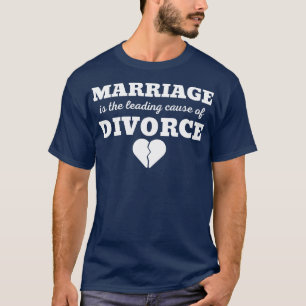EHE IST DIE HAUPTURSACHE FÜR SCHEIDUNG 2 T-Shirt