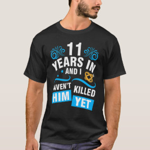 Ehefrau 11 Jahre Hochzeit und ich habe ihn nicht T-Shirt