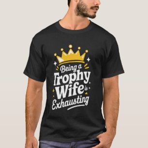 Ehefrau als Trophäe-Ehefrau erschöpft T-Shirt