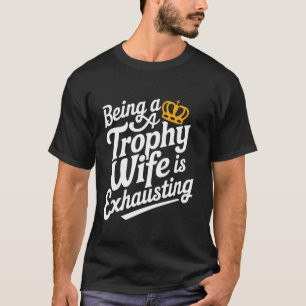 Ehefrau Als Trophäenfrau zu sein ist erschöpfend T-Shirt