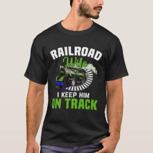 Ehefrau der Eisenbahn Behielt ich ihn auf Schiene T-Shirt