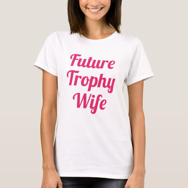 Ehefrau der zukünftigen Trophäe T-Shirt (Vorderseite)