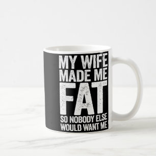 Ehefrau hat mich fett gemacht, lustiger Spruch für Kaffeetasse