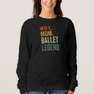 Ehefrau Mama Ballett Legende Ballerina Mother Da Sweatshirt